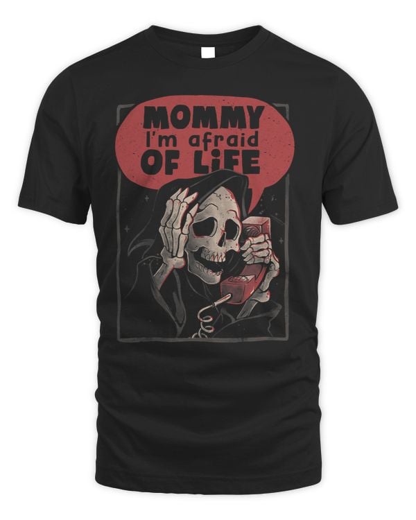Mommy I’m Afraid of Life Funny Scared Grim Reaper Skeleton662