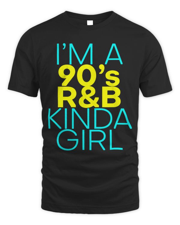 I'm a 90's R'b Kinda Girl -- T-Shirt