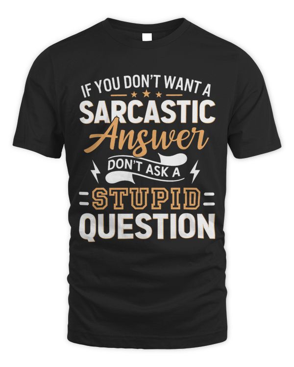 If You Dont Want A Sarcastic Answer