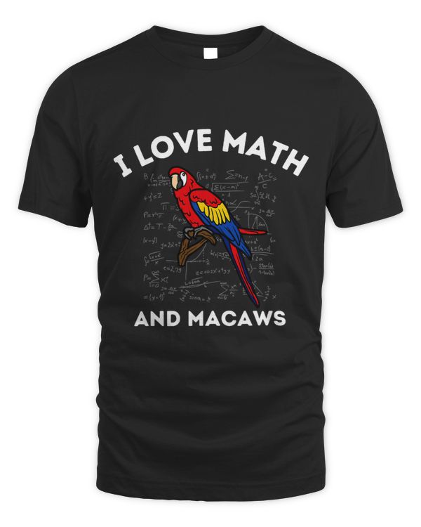 I Love Math and Macaws Parrot Lover Owner Algebra Teacher 138