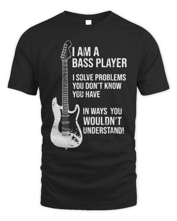 I Am A Bass Player I Solve Problems You Dont Know Vintage