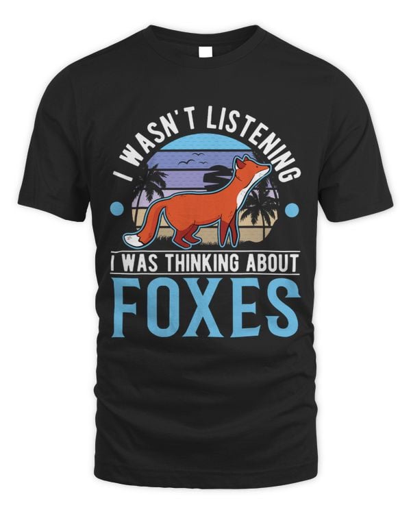 I wasnt listening I was thinking about Foxes