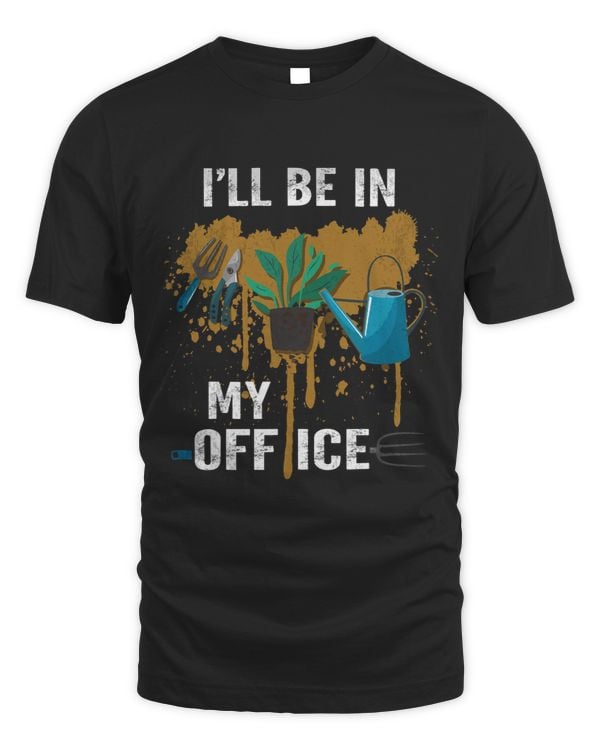 Ill Be In My Office Garden Ill Be In My Office Gardening