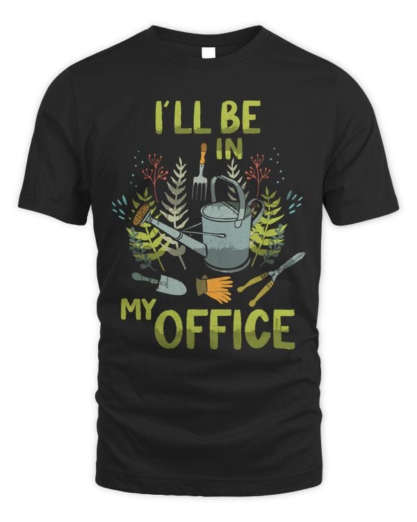 Ill Be In My Office Garden Ill Be In My Office Gardening1
