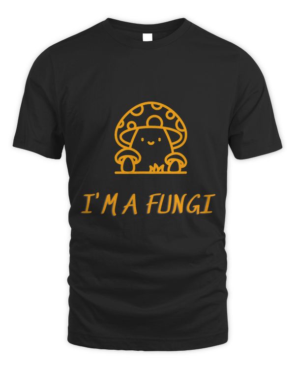 I Am A Fungi For Mushroom Lover