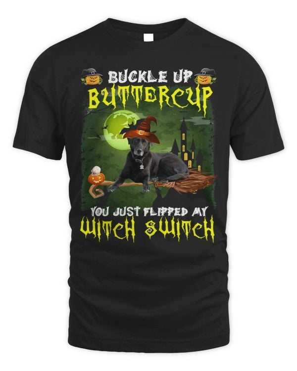 Dog Black Lab Buckle Up Buttercup You Just Flipped My Witch Switch 654 paw