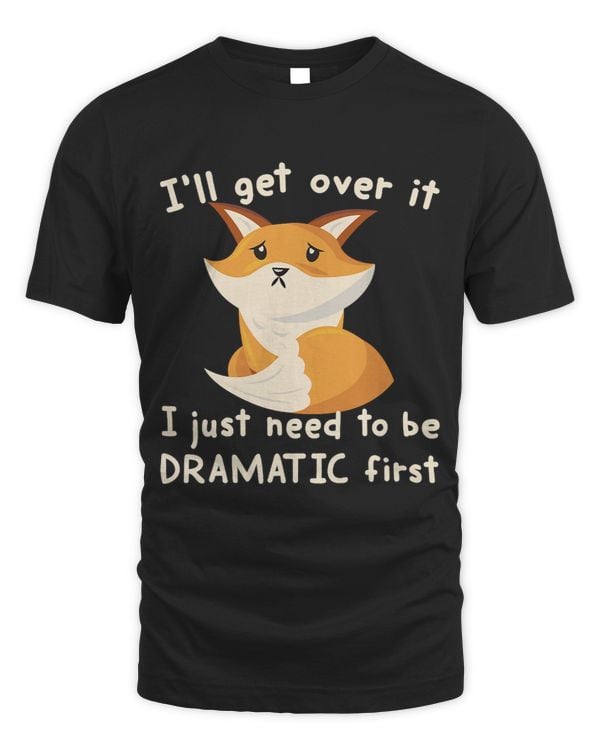 Ill Get Over It I Just Need To Be Dramatic First Foxes Fan