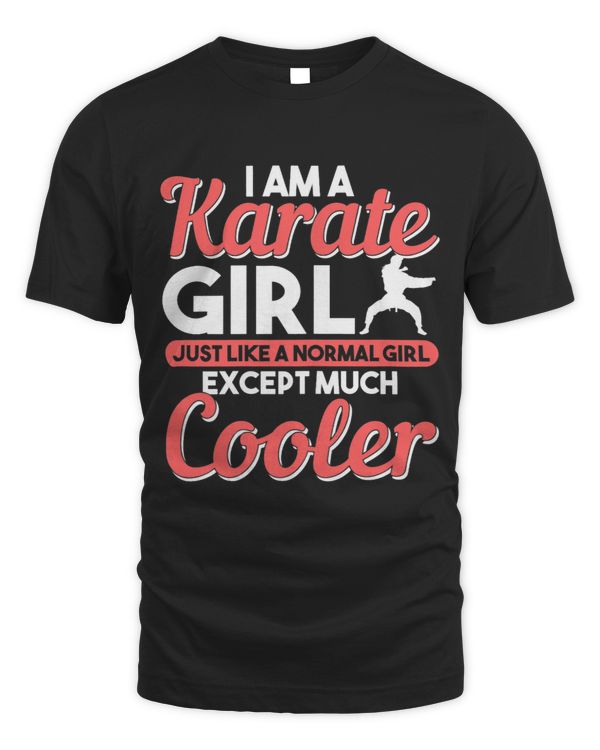I Am A Karate Girl Just Like A Normal Except Much Cooler