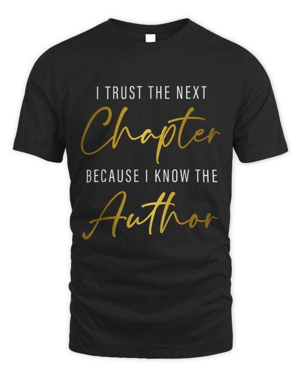 I Trust The Next Chapter Because I Know The Author