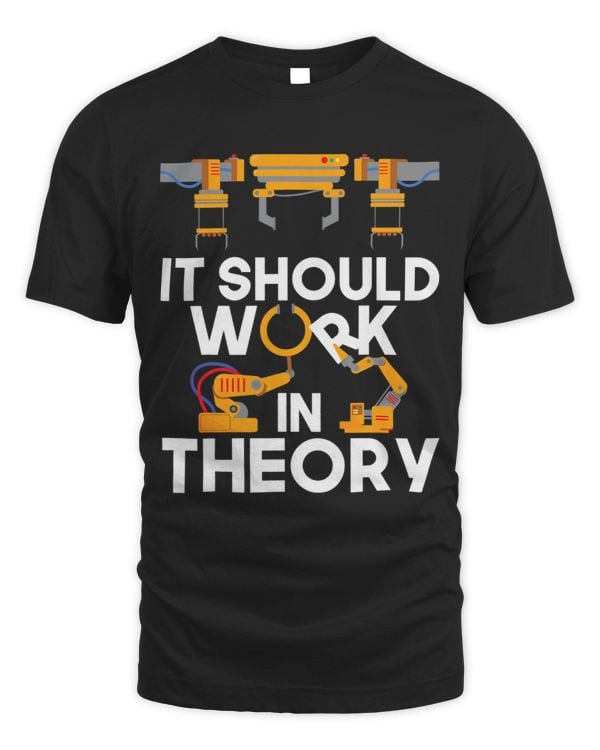 It Should Work In Theory Robot Lover Robotics Engineer