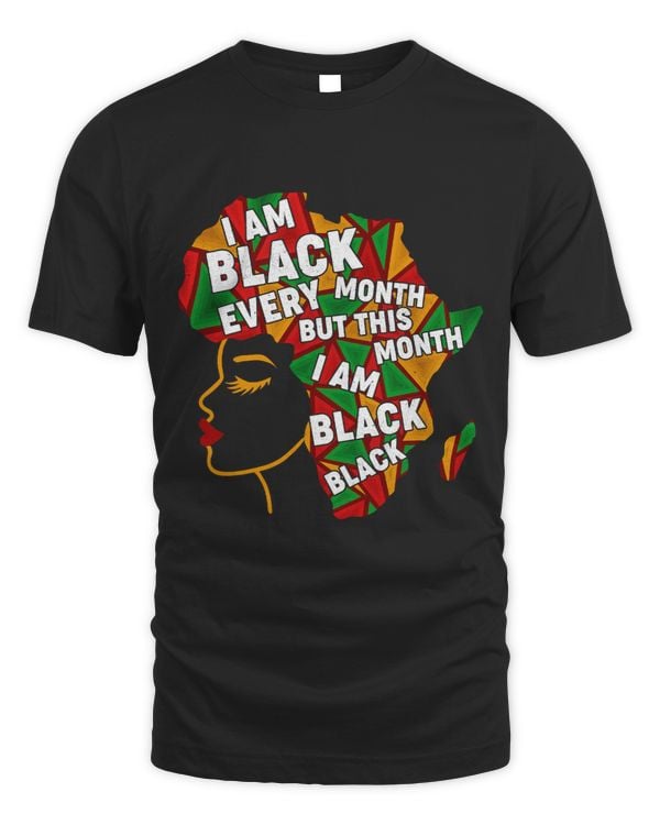 I Am Black Every Month But This Month I Am Black Black BHM