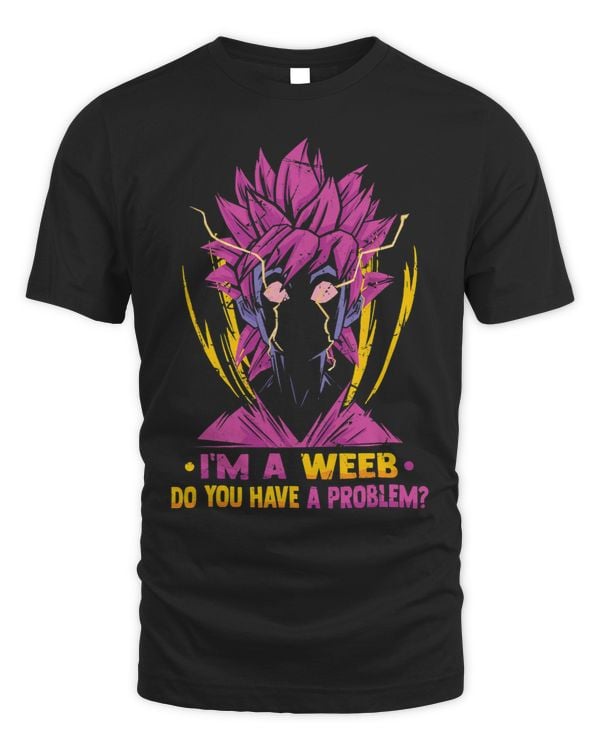 Im A Weeb Do You Have A Problem Kawaii Otaku Anime