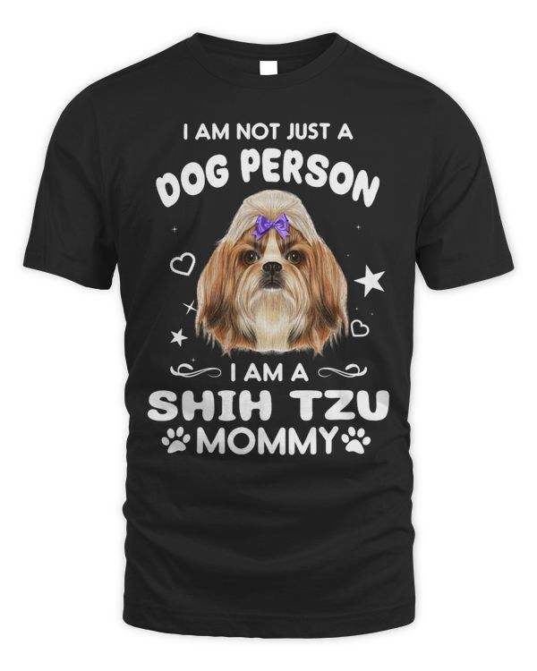 I Am Not Just A Dog Person I Am A Shih Tzu Mommy Dog Mom