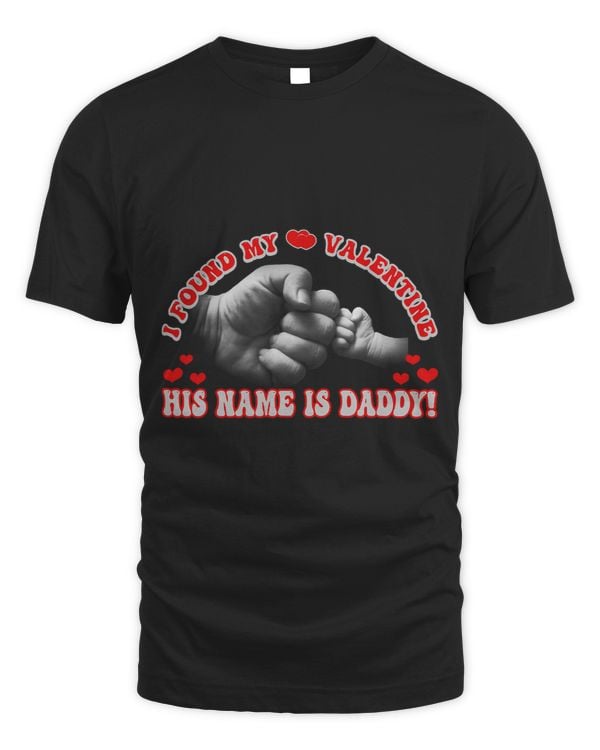 I Found My valentine His Name Is Daddy Family Valentine