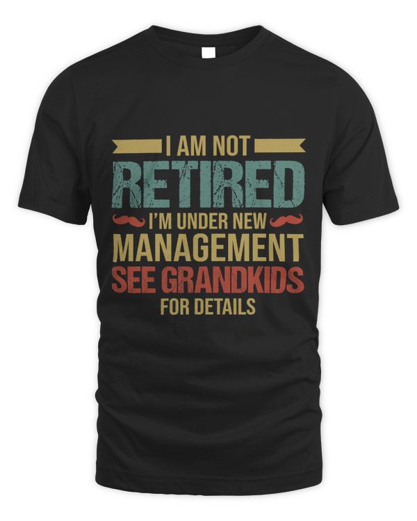 I Am Not Retired I m Under New Management See Grandkids 5