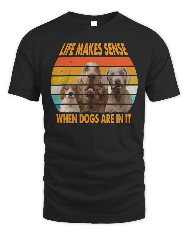 Dog dogs make everything better life makes sense 491 paws