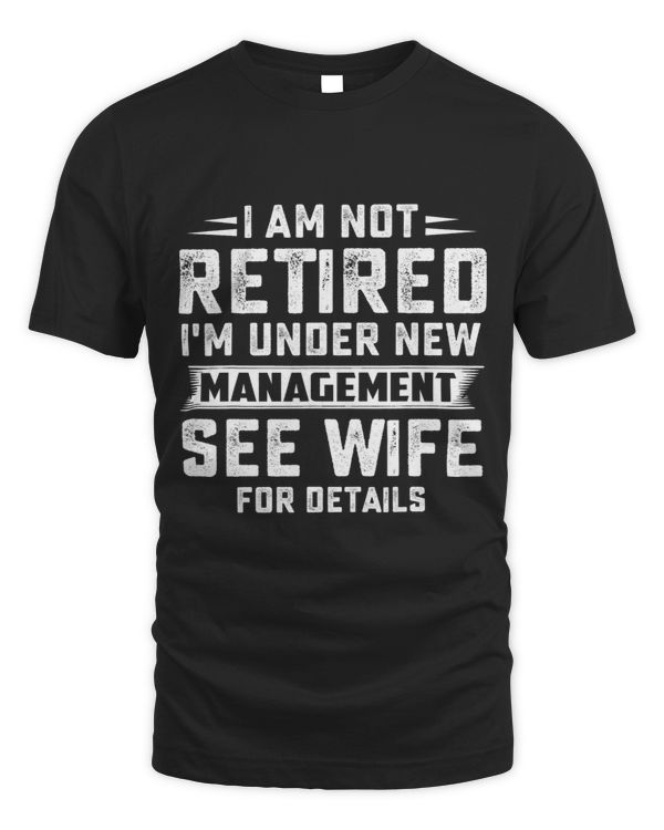 I am not retired i m under new management see wife 1