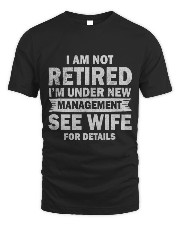 I Am Not Retired I m Under New Management See Wife 3