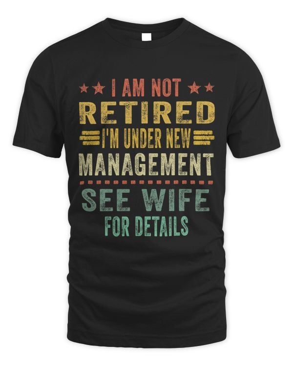 I Am Not Retired I m Under New Management See Wife Detail 31