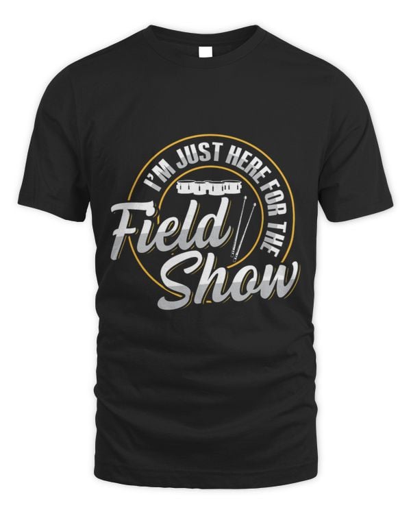 Im just here for the field show Design for a Tenor drummer