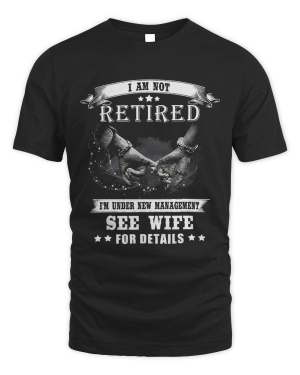 I am not retired i m under new management see wife for