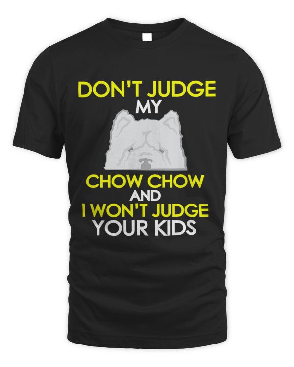 FUNNY DONT JUDGE MY CHOW CHOW Pet Dog Lovers Gift108