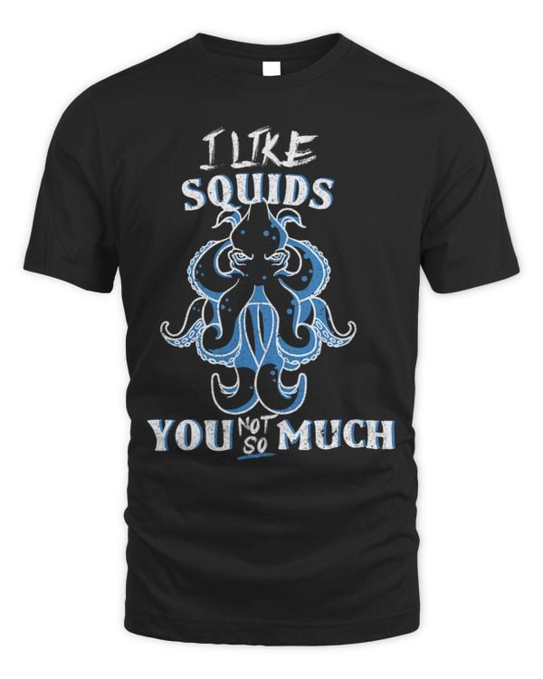 I Like Squids You Not So Much Kraken Octopus For Men Women