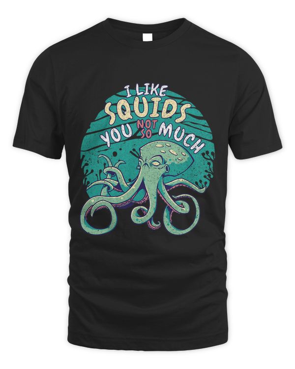 I Like Squids You Not So Much Kraken Octopus For Men Women1