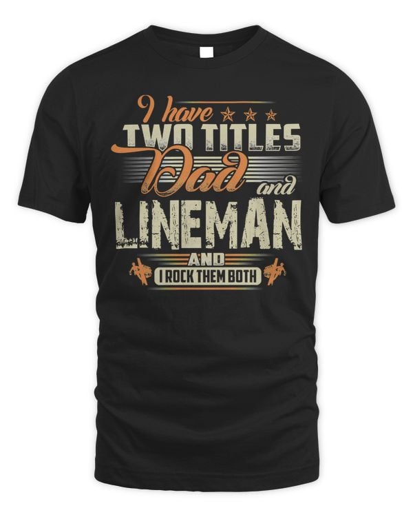 Father Grandpa I HAVE TWO TITLES DAD AND LINEMAN478 Family Dad