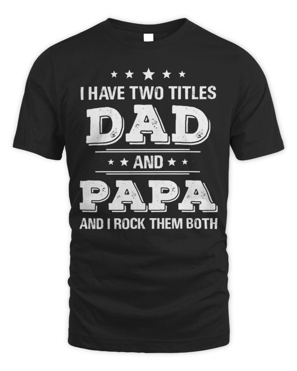Father Grandpa I Have Two Titles Dad And Papa Funny s Day 246 Family Dad