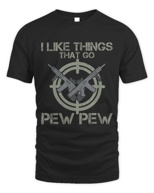 I Like Things That Go Pew Pew Gun Enthusiast Patriotic