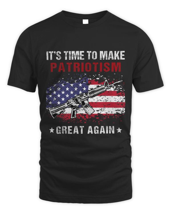 Its Time To Make Patriotism Great Again U.S Flag Patriotic