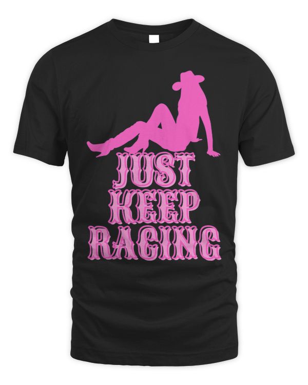 Just Keep Racing Howdy Cowgirl Rodeo Girl Southern Western