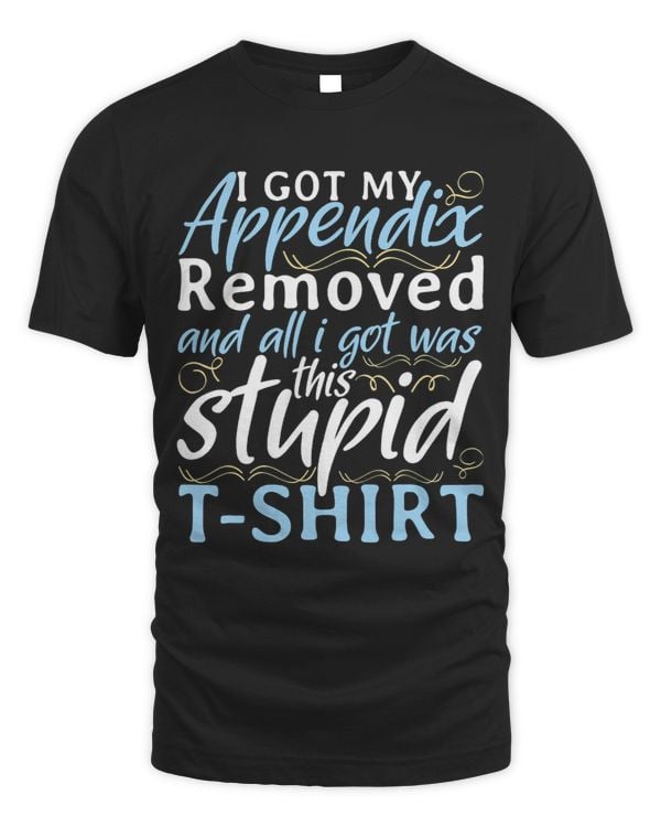 I Got My Appendix Removed and All I Got Was This Stupid