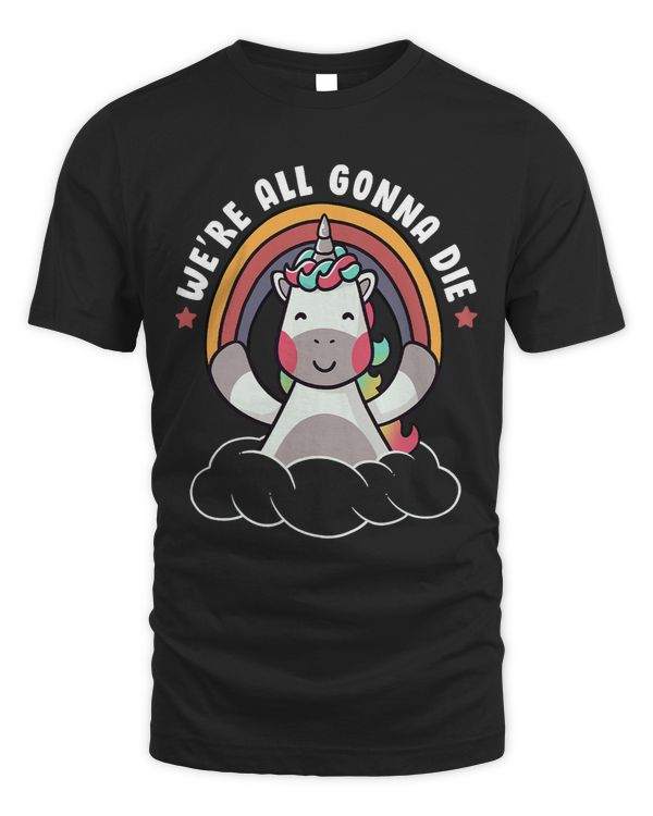Ironic Were All Gonna Die Sarcastic Rainbow Unicorn638