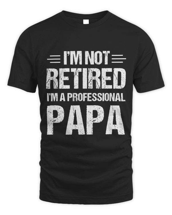 Im Not Retired A Professional Papa Shirt Fathers Day 1