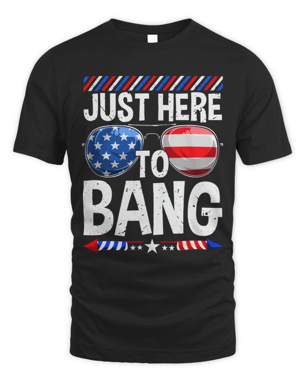 Just here To Bang 4th Of July American Flag Fourth Of July 1