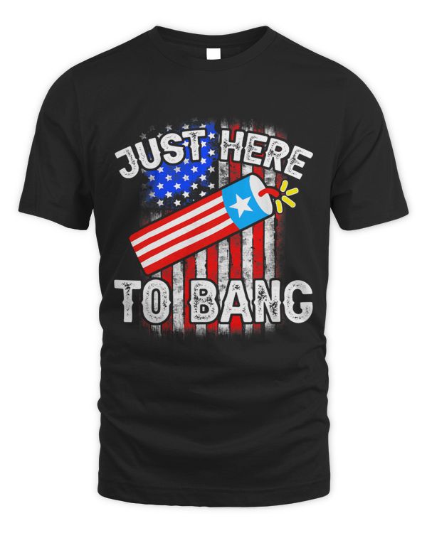 Just here To Bang 4th Of July American Flag Fourth Of July 2