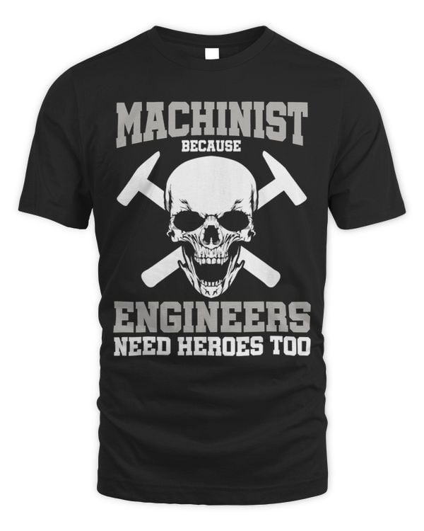 Machinist Because Engineers Need Heroes Too Funny Machinist