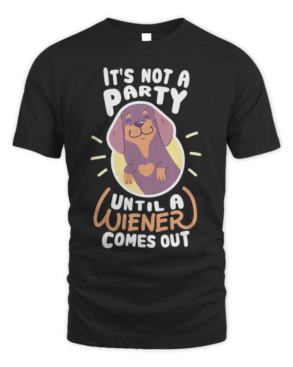 Its Not A Party Until A Wiener Comes Out Funny Dachshund 175