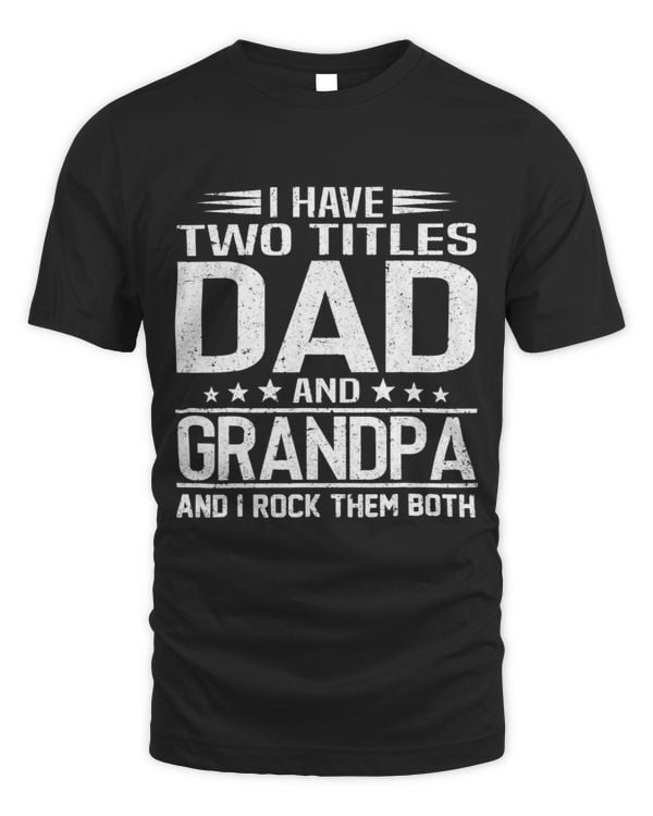 I Have Two Titles Dad And Grandpa And I Rock Them Both 2