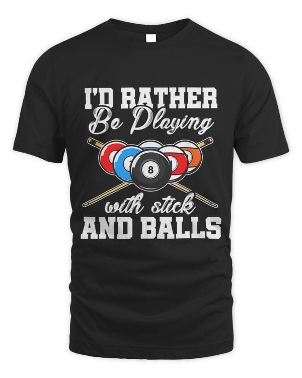 Id Rather Be Playing With Sticks And Balls Billard Pool