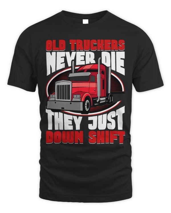 Old Truckers never Die they just Down Shift