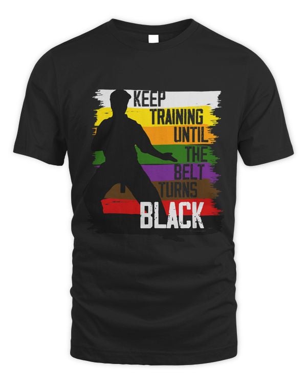 Karate Taekwondo I Keep Training Until The Belt Turns Black 1