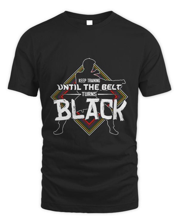 Karate Taekwondo I Keep Training Until The Belt Turns Black