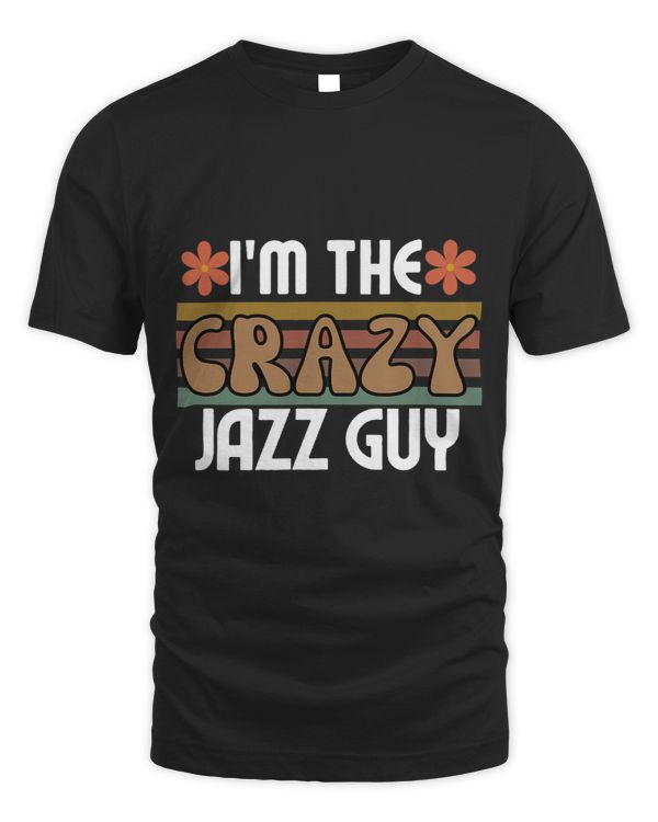 Im The Crazy Jazz Guy Funny Jazz Collector Enthusiast