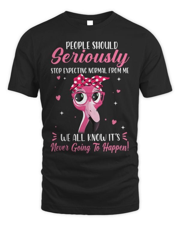 People Should Stop Expecting Normal From Me Funny Flamingo 2