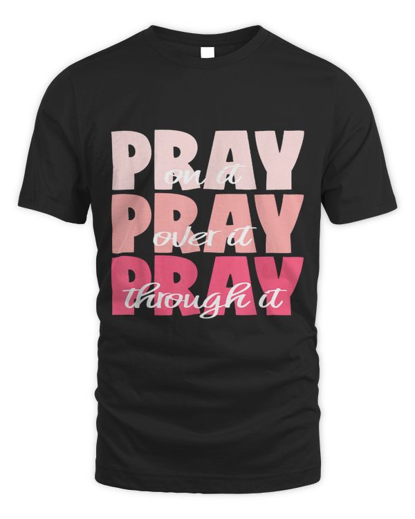 Pray On It Pray Over It Pray Through It Pretty Pinks