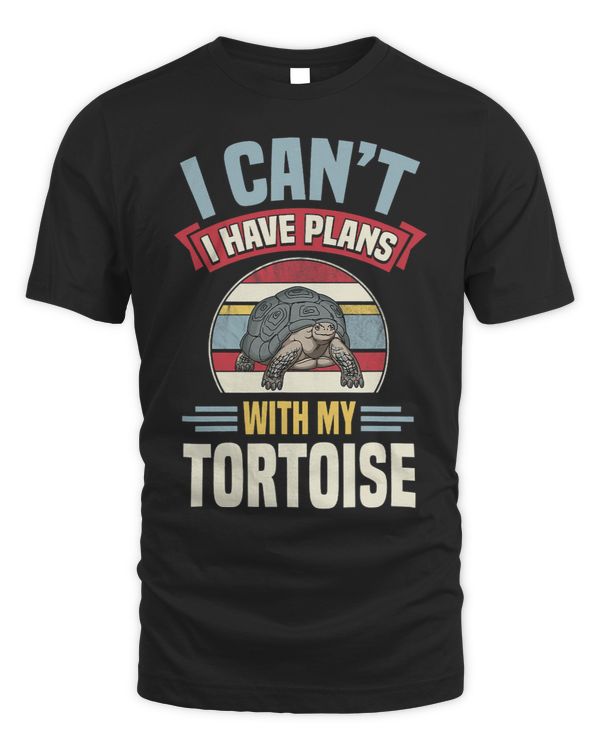 I Cant I Have Plans With My Tortoise