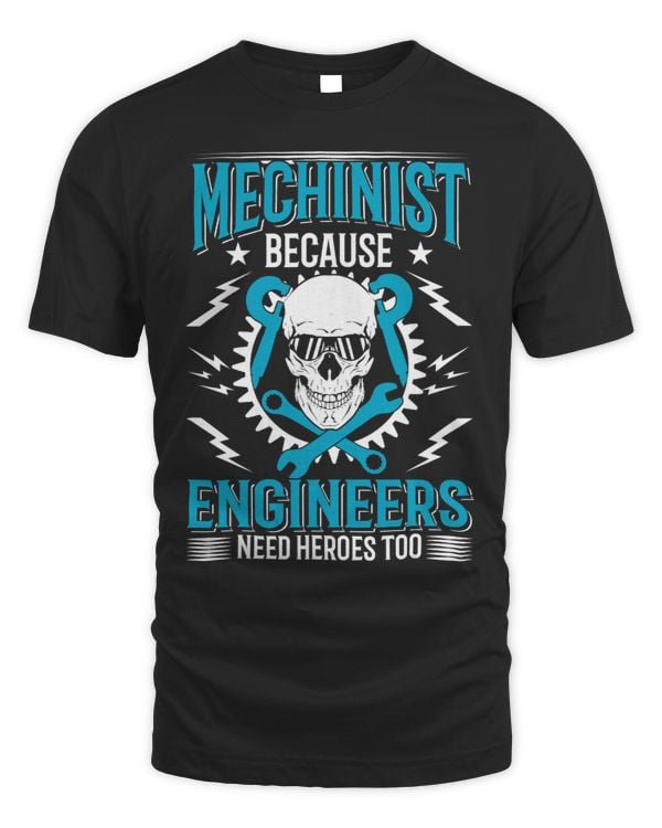 Mens Funny Machinist Because Engineers Needs Heroes Too